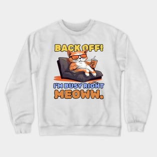 Back off! I'm busy right meow. Crewneck Sweatshirt